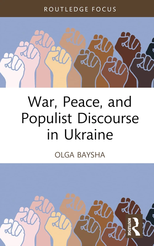 War, Peace, and Populist Discourse in Ukraine (Routledge Focus on Communication Studies)