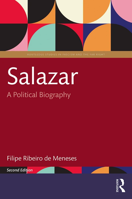 Salazar: A Political Biography (Routledge Studies in Fascism and the Far Right)