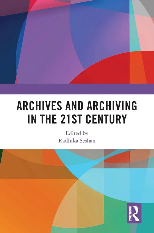 Archives and Archiving in the 21st Century - Routledge India