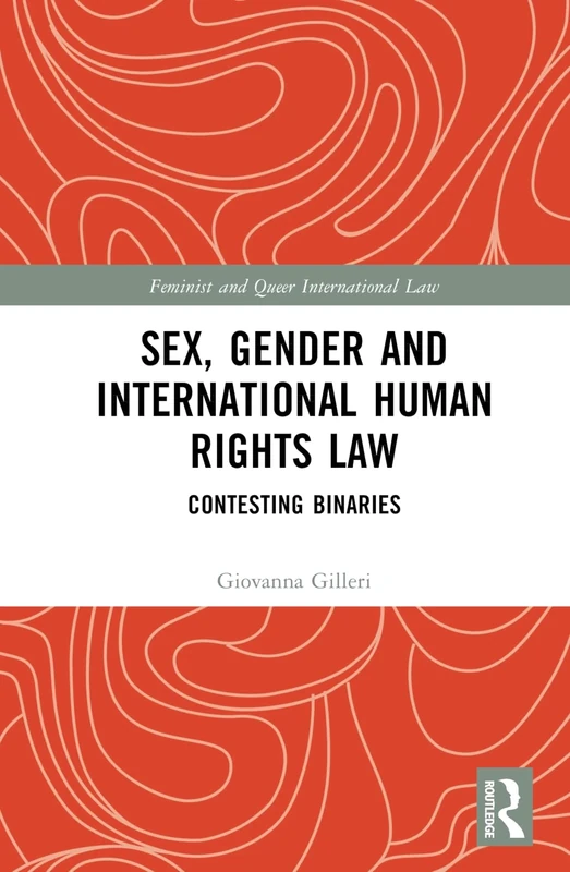 Sex, Gender and International Human Rights Law: Contesting Binaries (Feminist and Queer International Law)