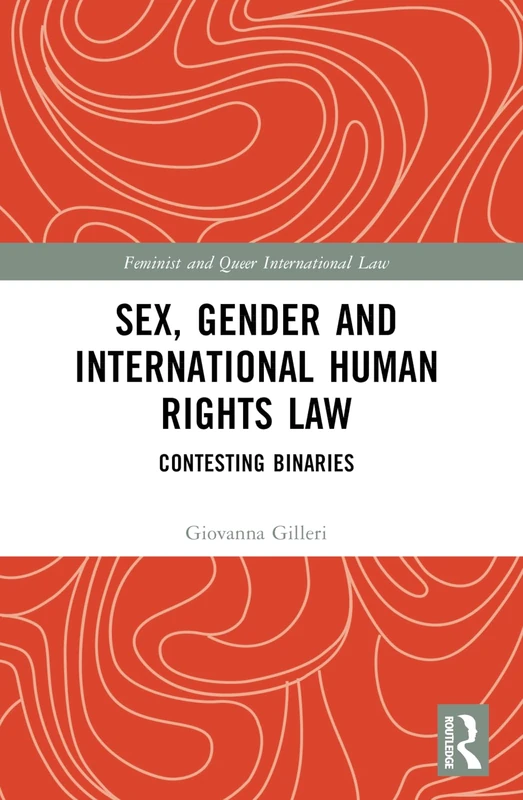 Sex, Gender and International Human Rights Law: Contesting Binaries (Feminist and Queer International Law)