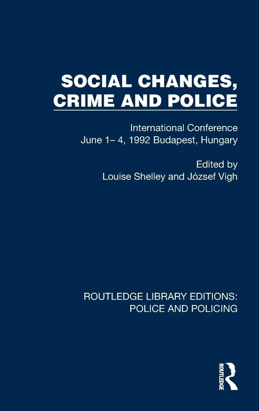 Social Changes, Crime and Police: International Conference June 1– 4, 1992 Budapest, Hungary (Routledge Library Editions: Police and Policing)