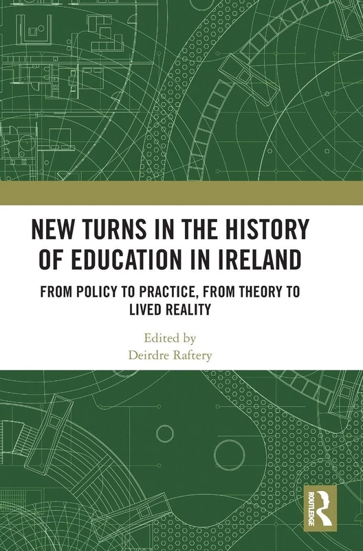New Turns in the History of Education in Ireland: From Policy to Practice, from Theory to Lived Reality