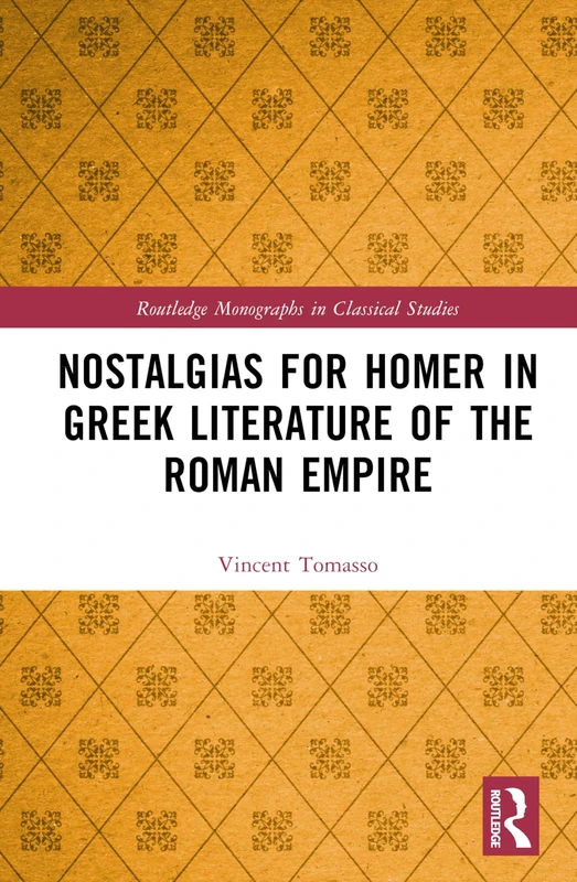 Routledge Nostalgias for Homer in Greek Literature Book