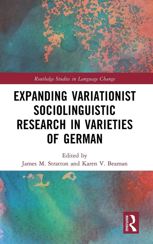 Expanding Variationist Sociolinguistic Research in Varieties of German (Routledge Studies in Language Change)