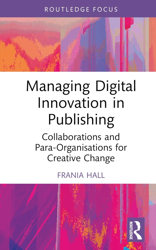 Managing Digital Innovation in Publishing: Collaborations and Para-Organisations for Creative Change