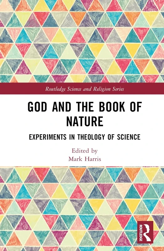 God and the Book of Nature: Experiments in Theology of Science (Routledge Science and Religion Series)