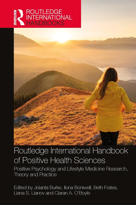 Routledge International Handbook of Positive Health Sciences: Positive Psychology and Lifestyle Medicine Research, Theory and Practice (Routledge International Handbooks)