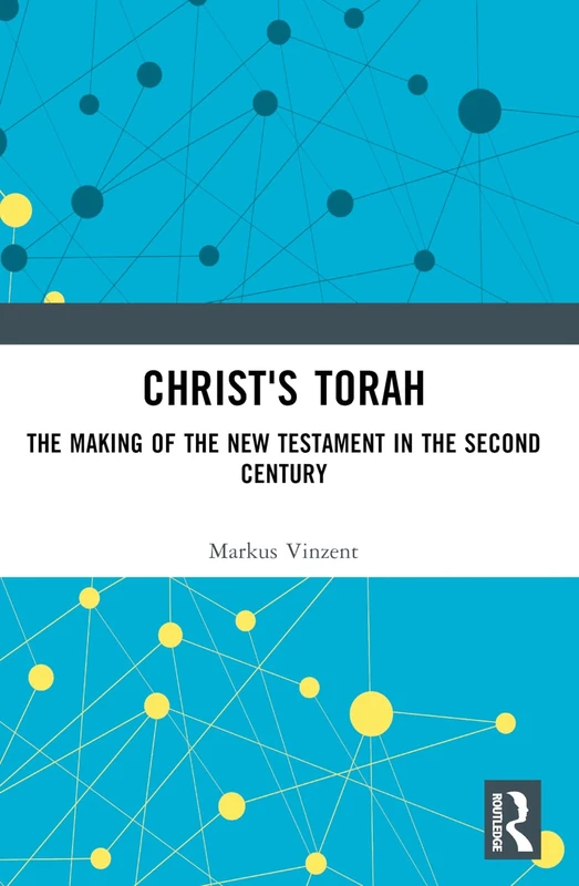 Christ's Torah: The Making of the New Testament in the Second Century
