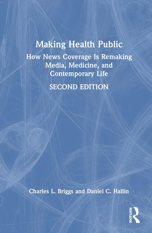 Making Health Public: How News Coverage Is Remaking Media, Medicine, and Contemporary Life