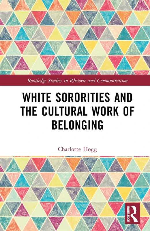 White Sororities and the Cultural Work of Belonging (Routledge Studies in Rhetoric and Communication) - Image 1
