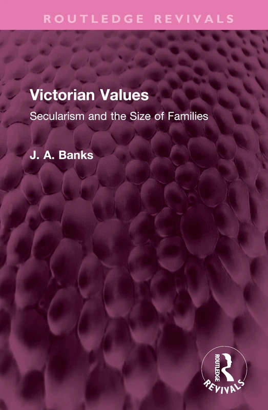 Victorian Values: Secularism and the Size of Families (Routledge Revivals)
