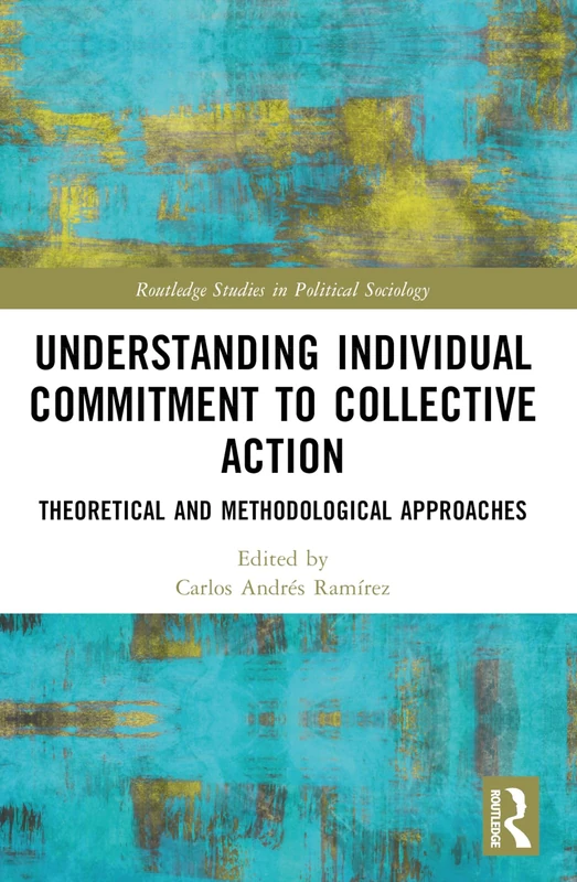 Understanding Individual Commitment to Collective Action: Theoretical and Methodological Approaches (Routledge Studies in Political Sociology) - Image 1
