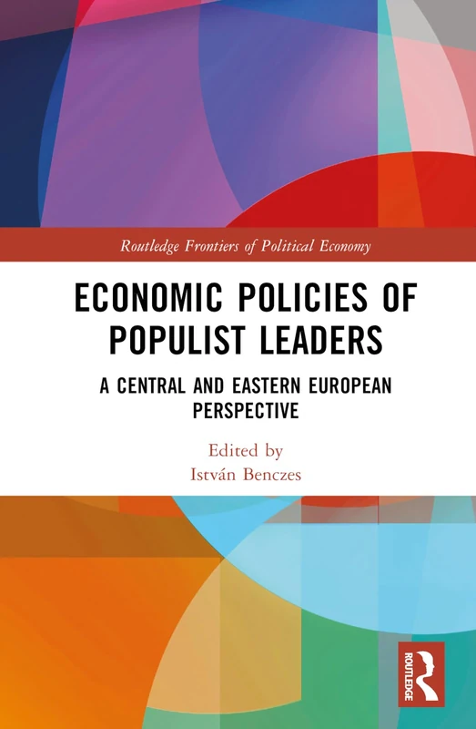 Economic Policies of Populist Leaders: A Central and Eastern European Perspective (Routledge Frontiers of Political Economy)