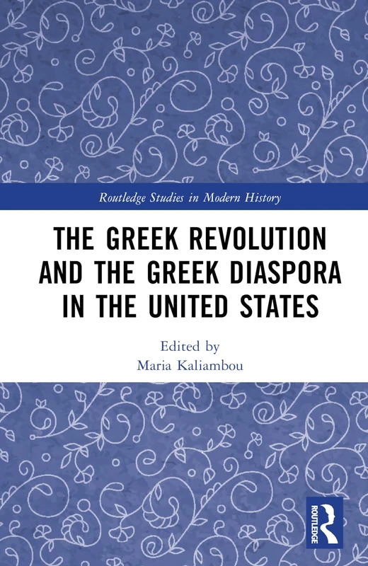 The Greek Revolution and the Greek Diaspora in the United States (Routledge Studies in Modern History)