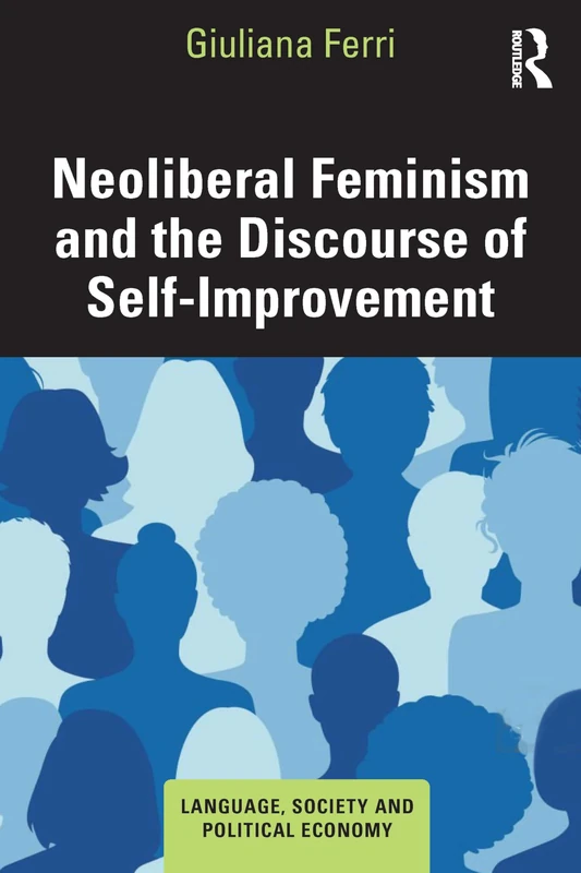 Neoliberal Feminism and the Discourse of Self-Improvement (Language, Society and Political Economy)
