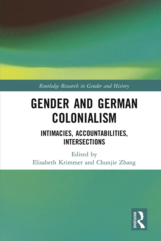 Gender and German Colonialism: Intimacies, Accountabilities, Intersections (Routledge Research in Gender and History)
