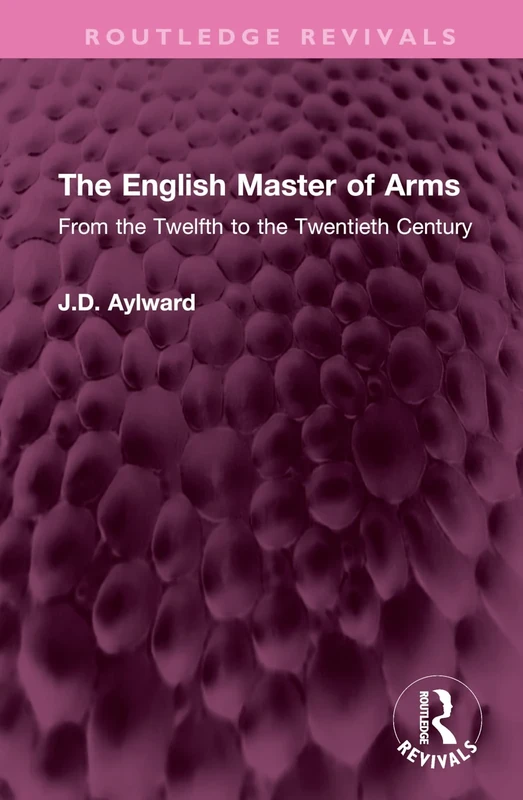 The English Master of Arms: From the Twelfth to the Twentieth Century (Routledge Revivals)