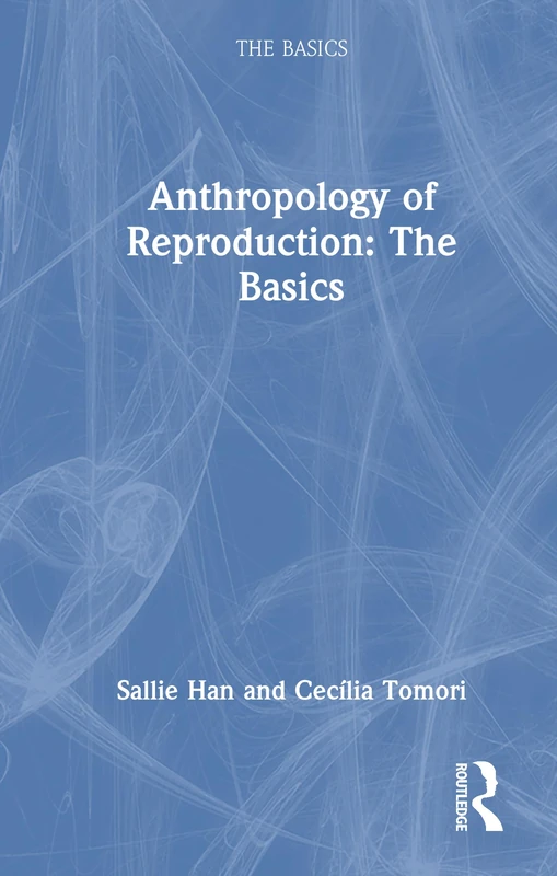 Routledge - The Anthropology of Reproduction: The Basics Book