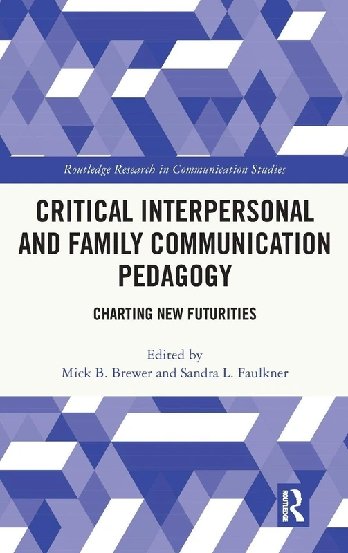 Critical Interpersonal and Family Communication Pedagogy: Charting New Futurities (Routledge Research in Communication Studies)