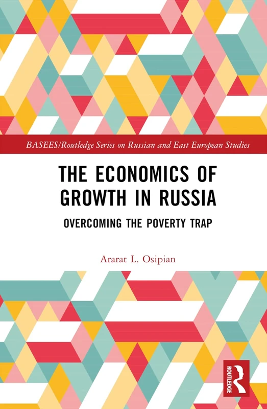 The Economics of Growth in Russia: Overcoming the Poverty Trap (BASEES/Routledge Series on Russian and East European Studies)