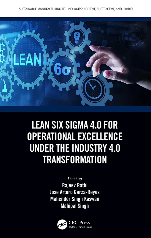 Lean Six Sigma 4.0 for Operational Excellence Under the Industry 4.0 Transformation (Sustainable Manufacturing Technologies)
