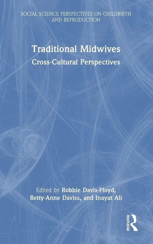Traditional Midwives: Cross-Cultural Perspectives (Social Science Perspectives on Childbirth and Reproduction)