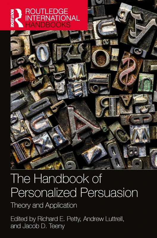 The Handbook of Personalized Persuasion: Theory and Application (Routledge International Handbooks)