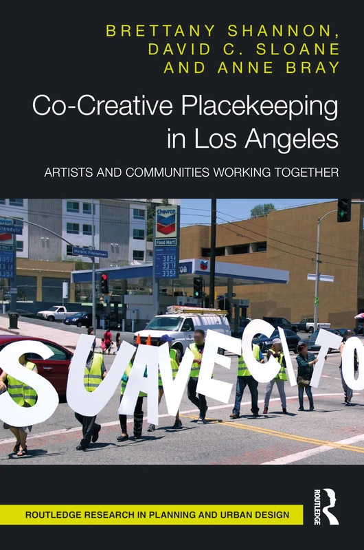 Co-Creative Placekeeping in Los Angeles: Artists and Communities Working Together (Routledge Research in Planning and Urban Design)