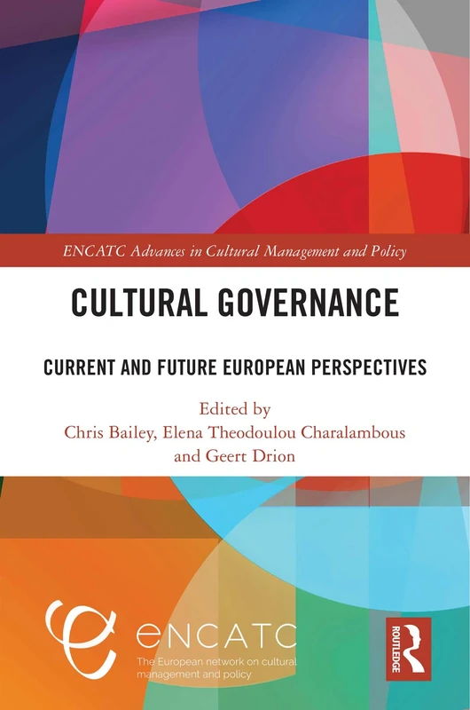 Cultural Governance: Current and Future European Perspectives (ENCATC Advances in Cultural Management and Policy)
