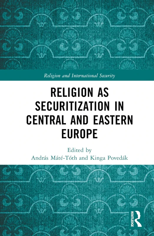 Religion as Securitization in Central and Eastern Europe (Religion and International Security)