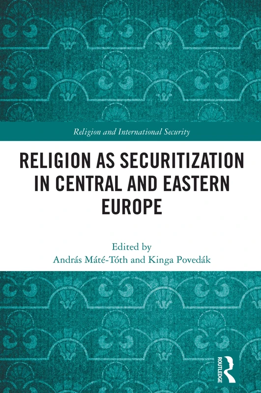 Religion as Securitization in Central and Eastern Europe (Religion and International Security)