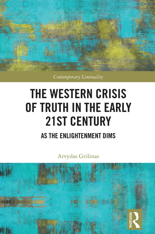 The Western Crisis of Truth in the Early 21st Century: As the Enlightenment Dims (Contemporary Liminality)