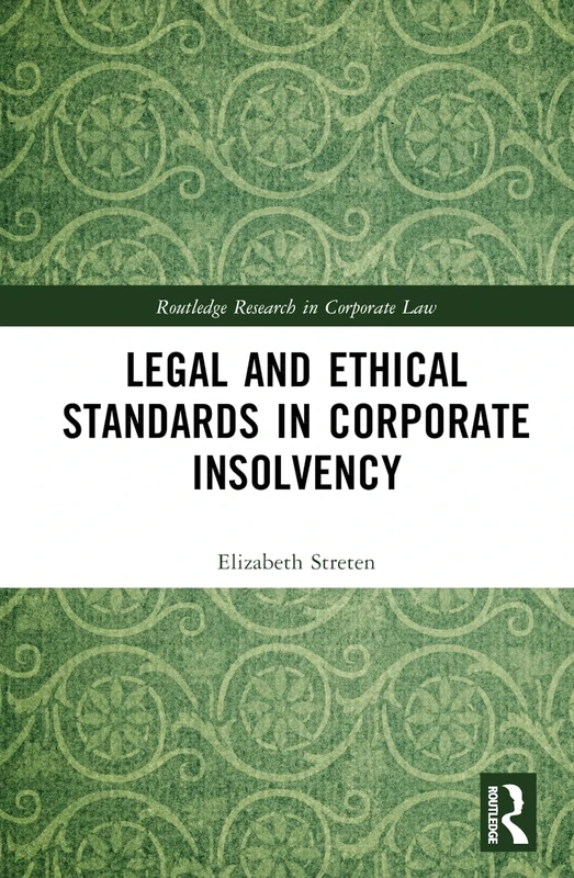 Legal and Ethical Standards in Corporate Insolvency (Routledge Research in Corporate Law)