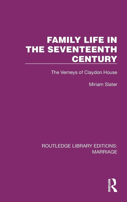 Family Life in the Seventeenth Century: The Verneys of Claydon House (Routledge Library Editions: Marriage)