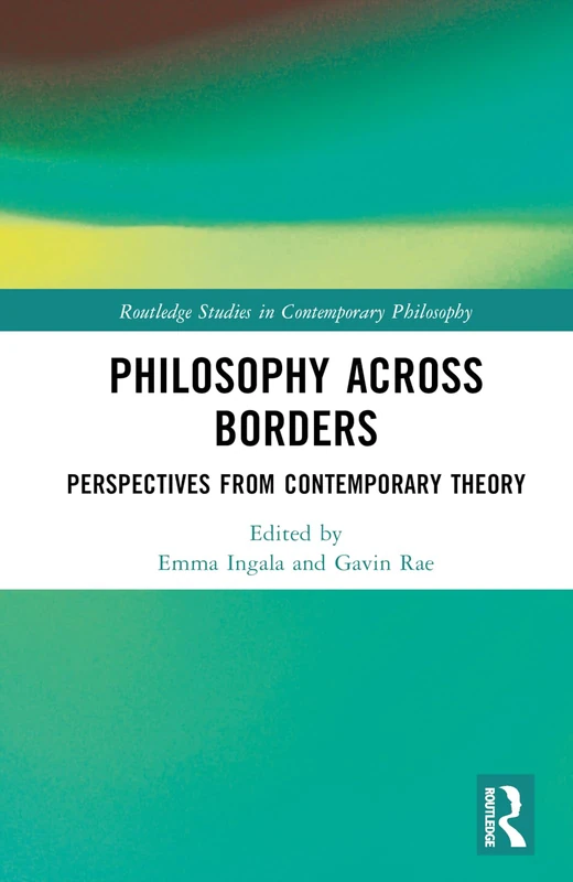 Philosophy Across Borders: Perspectives from Contemporary Theory (Routledge Studies in Contemporary Philosophy)