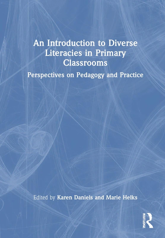 An Introduction to Diverse Literacies in Primary Classrooms: Perspectives on Pedagogy and Practice