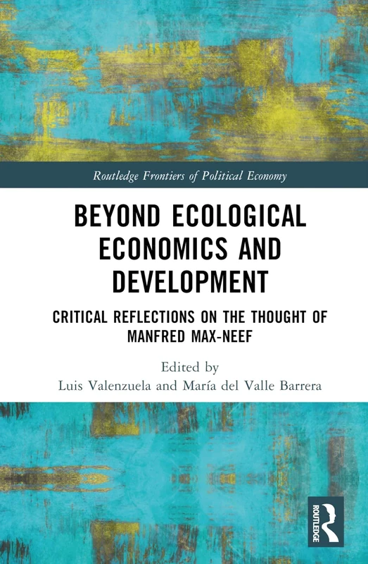Beyond Ecological Economics and Development: Critical Reflections on the Thought of Manfred Max-Neef (Routledge Frontiers of Political Economy) - Image 1