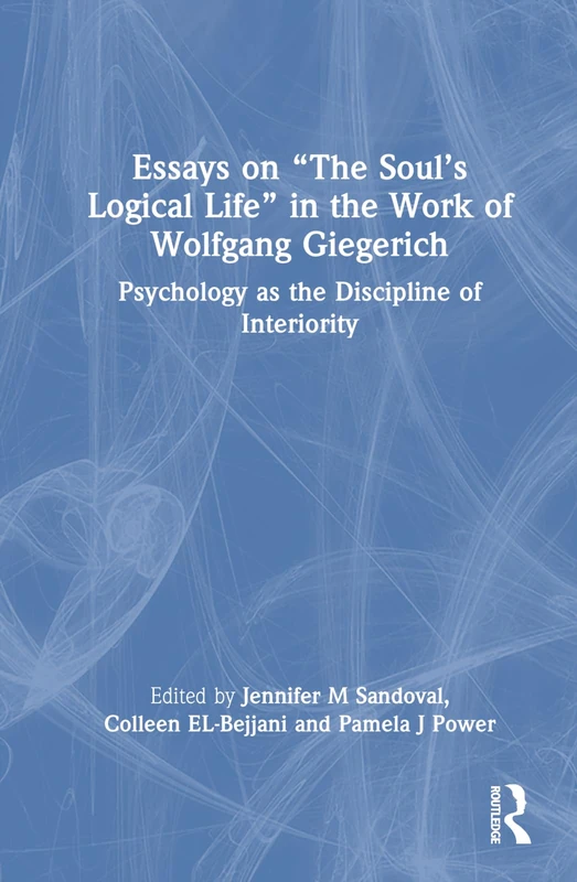 Routledge Essays on The Soul's Logical Life - Wolfgang Giegerich