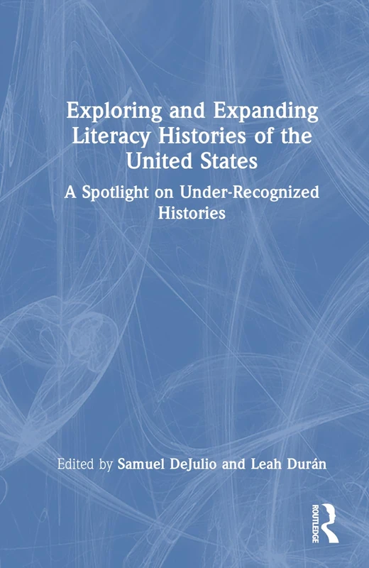 Exploring and Expanding Literacy Histories of the United States: A Spotlight on Under-Recognized Histories