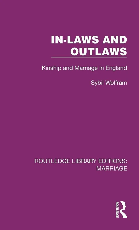 In-Laws and Outlaws: Kinship and Marriage in England (Routledge Library Editions: Marriage)