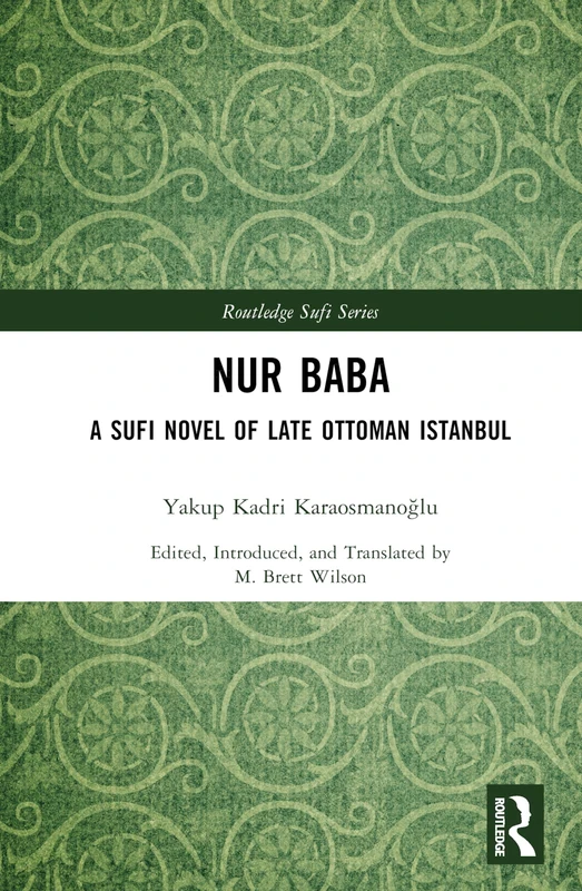 Nur Baba: A Sufi Novel of Late Ottoman Istanbul (Routledge Sufi Series)