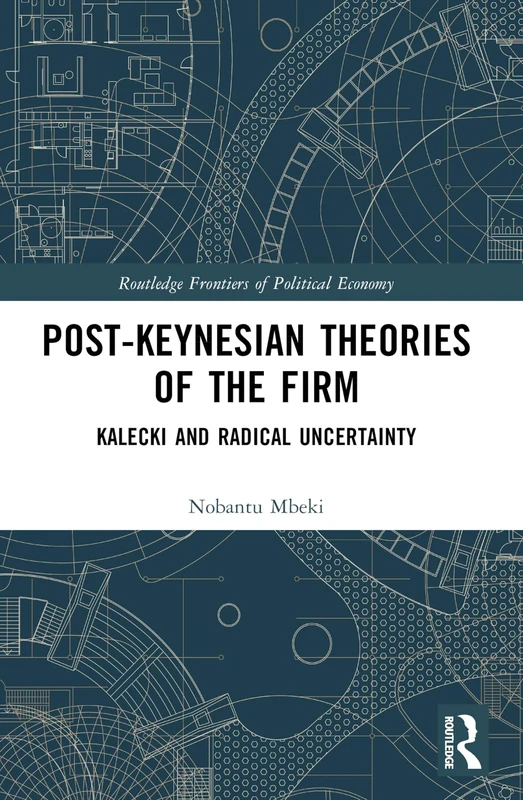 Post-Keynesian Theories of the Firm: Kalecki and Radical Uncertainty (Routledge Frontiers of Political Economy) - Image 1