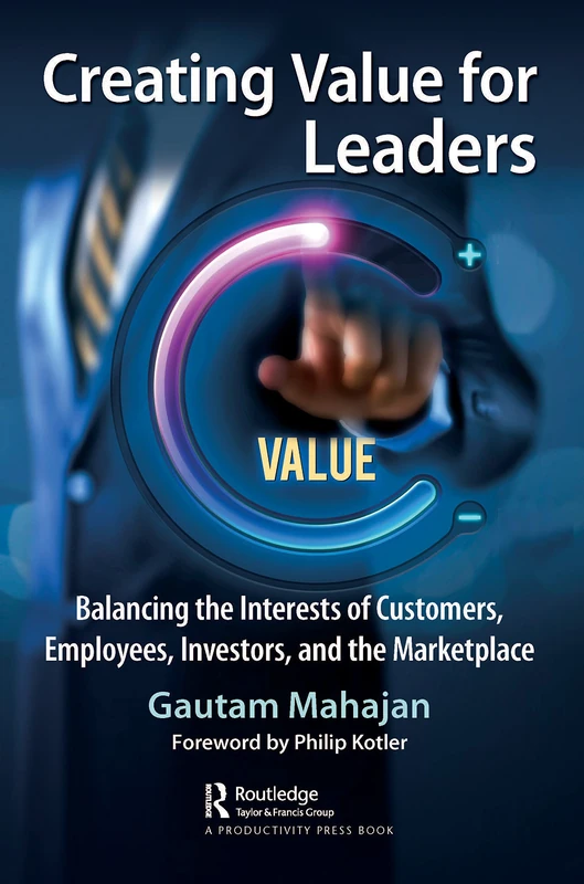 Creating Value for Leaders: Balancing the Interests of Customers, Employees, Investors, and the Marketplace