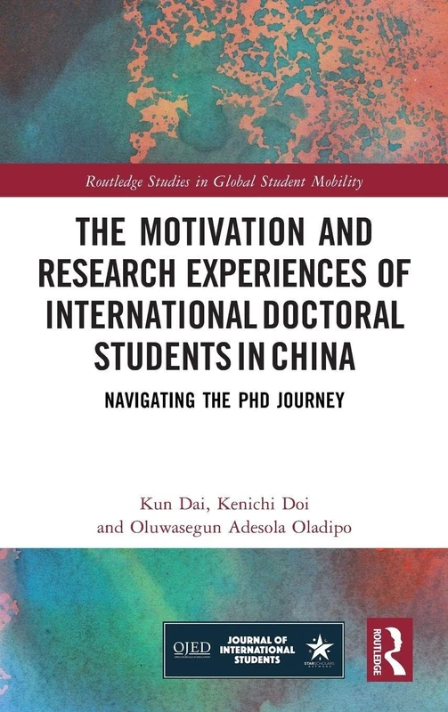 The Motivation and Research Experiences of International Doctoral Students in China: Navigating the PhD Journey (Routledge Studies in Global Student Mobility)