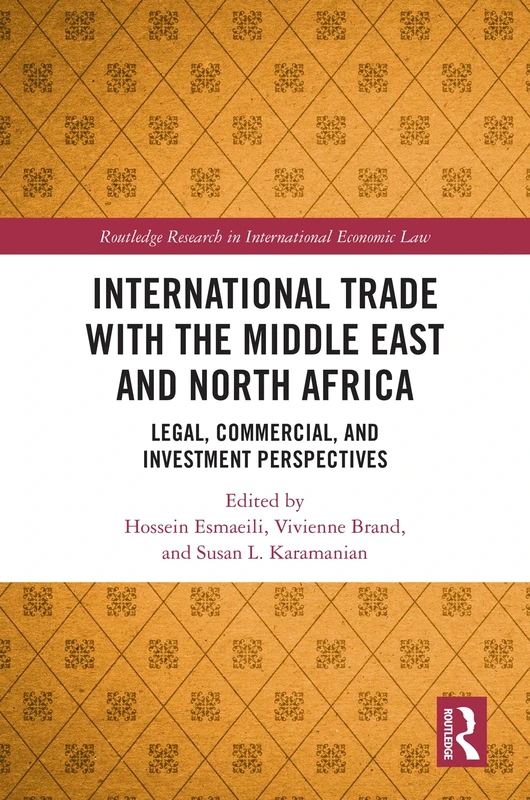 International Trade with the Middle East and North Africa: Legal, Commercial, and Investment Perspectives (Routledge Research in International Economic Law)