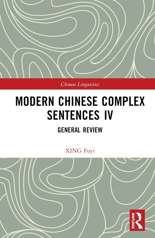 Modern Chinese Complex Sentences IV: General Review (Chinese Linguistics)