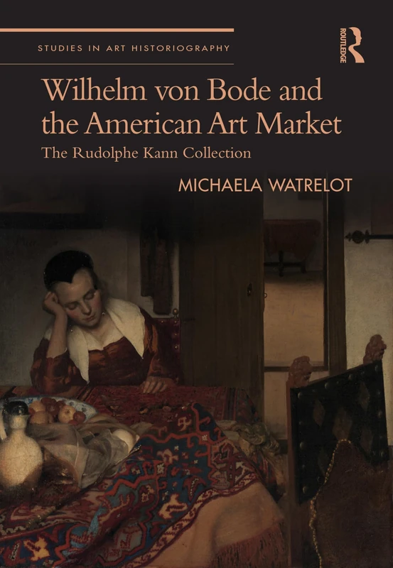 Routledge - Wilhelm von Bode and the American Art Market Book