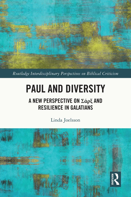 Paul and Diversity: A New Perspective on Σάρξ and Resilience in Galatians (Routledge Interdisciplinary Perspectives on Biblical Criticism)