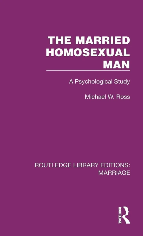 The Married Homosexual Man: A Psychological Study (Routledge Library Editions: Marriage)